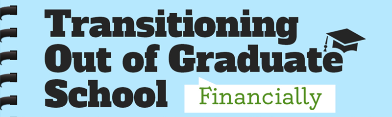 Transitioning out of graduate school, financially.
